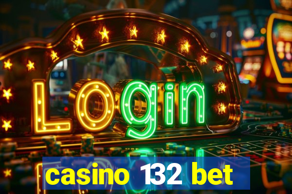 casino 132 bet